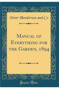 Manual of Everything for the Garden, 1894 (Classic Reprint)
