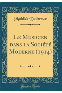 Le Musicien Dans La Sociï¿½tï¿½ Moderne (1914) (Classic Reprint)