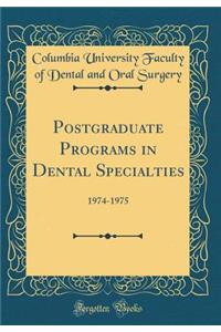 Postgraduate Programs in Dental Specialties: 1974-1975 (Classic Reprint)