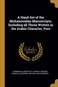 A Hand-list of the Muhammadan Manuscripts, Including all Those Written in the Arabic Character, Pres