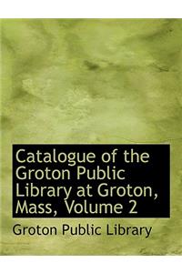 Catalogue of the Groton Public Library at Groton, Mass, Volume 2