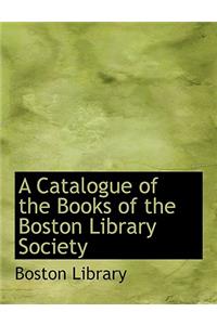 A Catalogue of the Books of the Boston Library Society