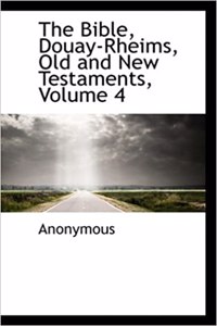 Bible, Douay-Rheims, Old and New Testaments, Volume 4