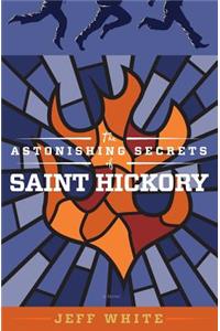 The Astonishing Secrets of Saint Hickory