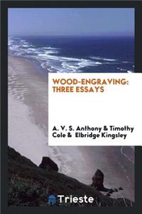 Wood-Engraving: Three Essays: Three Essays