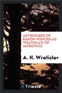 Adventures of Baron Wenceslas Wratislaw: What He Saw in Constantinople, in His Captivity ...
