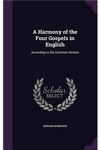 A HARMONY OF THE FOUR GOSPELS IN ENGLISH