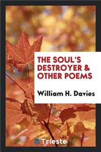 The Soul's Destroyer & Other Poems
