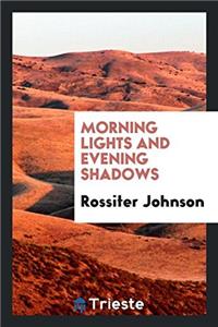 Morning Lights and Evening Shadows