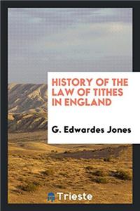 HISTORY OF THE LAW OF TITHES IN ENGLAND