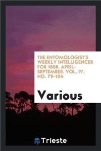 The Entomologist's Weekly Intelligencer for 1858. April-September. Vol. IV, No. 79-104