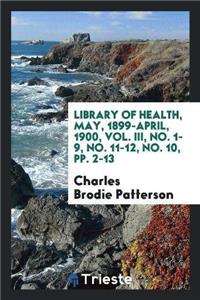 Library of Health, May, 1899-April, 1900, Vol. III, No. 1-9, No. 11-12, No. 10, Pp. 2-13