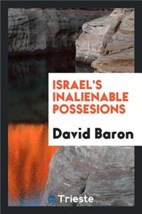 Israel's Inalienable Possesions: The Gifts and the Calling of God Which Are Without Repentance