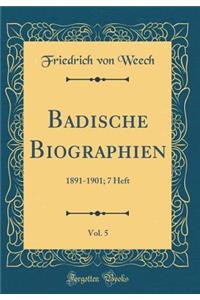 Badische Biographien, Vol. 5: 1891-1901; 7 Heft (Classic Reprint)