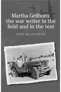 Martha Gellhorn: The War Writer in the Field and in the Text