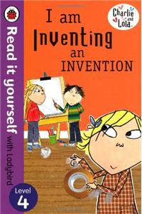 Charlie and Lola: I am Inventing an Invention - Read it Yourself with Ladybird