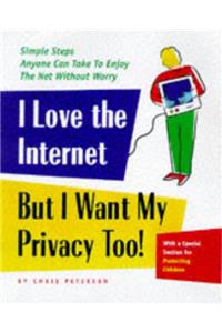 I Love the Internet, But I Want My Privacy Too!