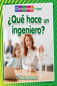 ¿Qué Hace Un Ingeniero? (What Does an Engineer Do?)