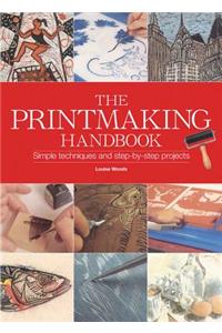 The Printmaking Handbook: The Complete Guide to the Latest Techniques, Tools, and Materials