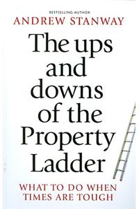 The Ups and Downs of the Property Ladder: What to Do When Times Are Tough