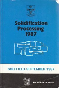 Solidification Processing: Conference Proceedings: 1987