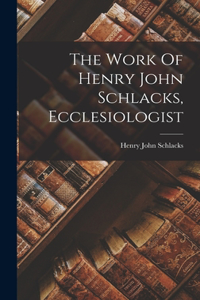 Work Of Henry John Schlacks, Ecclesiologist