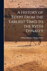 History of Egypt From the Earliest Times to the Xvith Dynasty