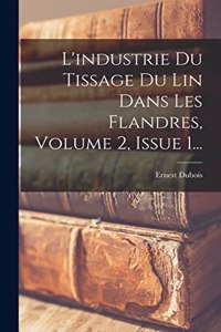 L'industrie Du Tissage Du Lin Dans Les Flandres, Volume 2, Issue 1...