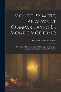 Monde Primitif, Analysé Et Comparé Avec Le Monde Moderne;