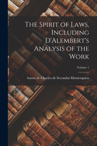 The Spirit of Laws, Including D'Alembert's Analysis of the Work; Volume 1