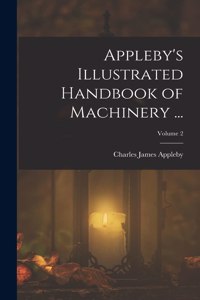 Appleby's Illustrated Handbook of Machinery ...; Volume 2