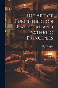 Art of Furnishing on Rational and Æsthetic Principles