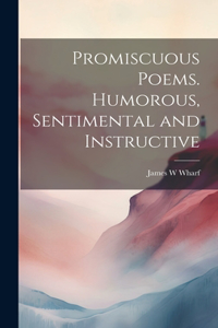 Promiscuous Poems. Humorous, Sentimental and Instructive