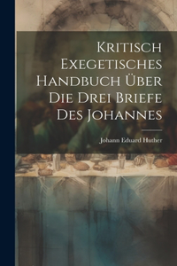 Kritisch Exegetisches Handbuch Über Die Drei Briefe Des Johannes