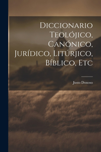 Diccionario Teolójico, Canónico, Jurídico, Litúrjico, Bíblico, Etc