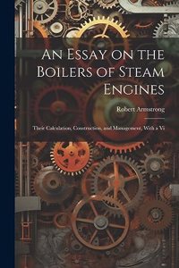 An Essay on the Boilers of Steam Engines