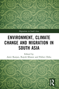 Environment, Climate Change and Migration in South Asia
