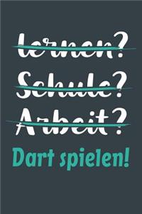 lernen? Schule? Arbeit? Dart spielen!