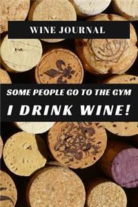 Wine Journal Some People Go To The Gym I Drink Wine