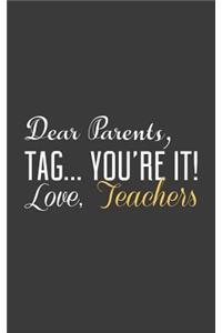 Dear Parents, Tag You're It