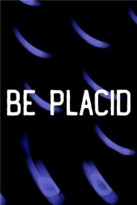 Be Placid