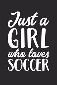 Soccer Notebook - Just A Girl Who Loves Soccer Training Journal - Gift for Soccer Player - Soccer Diary