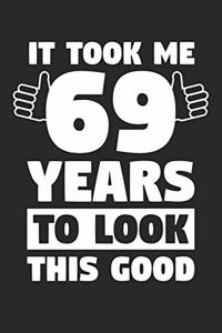Blank Lined Journal, Diary, Planner, Notebook for 69 Year Old - It Took Me 69 Years To Look This Good - 69th Birthday Gift