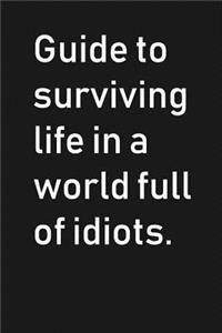 Guide To Surviving Life In a World Full of Idiots