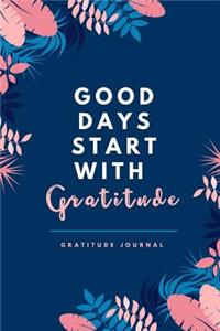 Good Days Start with Gratitude Gratitude Journal