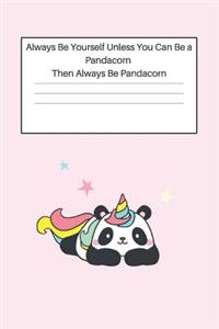 Always Be Yourself Unless You Can Be a Pandacorn Then Always Be Pandacorn
