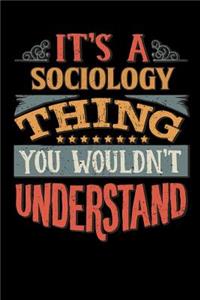 Its A Sociology Thing You Wouldnt Understand