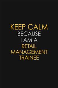 Keep Calm Because I Am A Retail Management Trainee