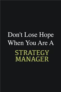 Don't lose hope when you are a Strategy Manager
