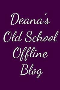 Deana's Old School Offline Blog